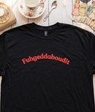 Fuhgeddaboudit T-shirt